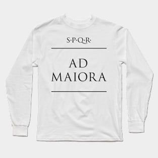 Latin quote Ad maiora Long Sleeve T-Shirt